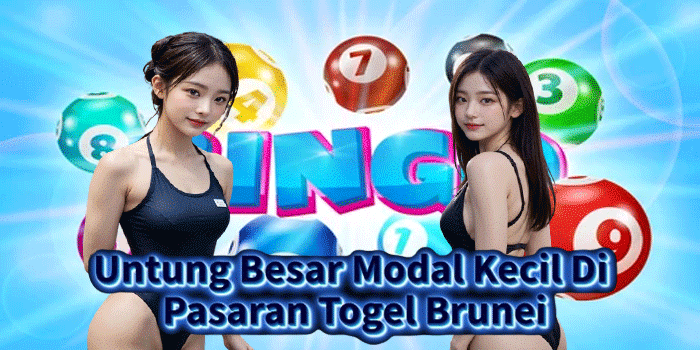 Untung Besar Modal Kecil Di Pasaran Togel Brunei