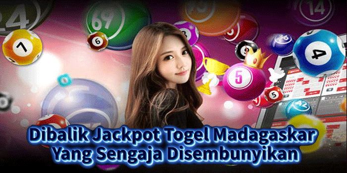 Dibalik Jackpot Togel Madagaskar Yang Sengaja Disembunyikan
