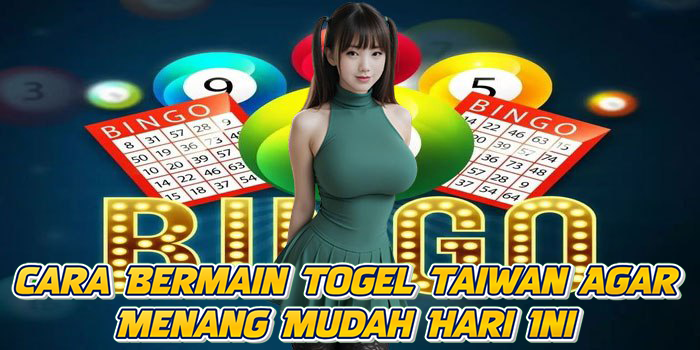 Cara Bermain Togel Taiwan Agar Menang Mudah Hari Ini