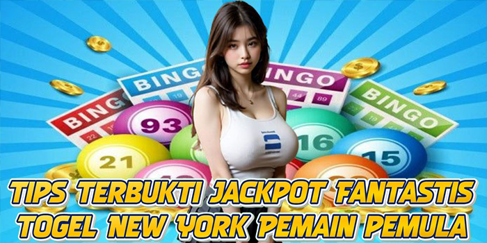 Tips Terbukti Jackpot Fantastis Togel New York Pemain pemula