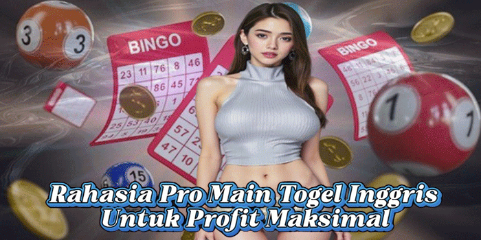 Rahasia Pro Main Togel Inggris Untuk Profit Maksimal