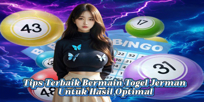 Tips Terbaik Bermain Togel Jerman Untuk Hasil Optimal