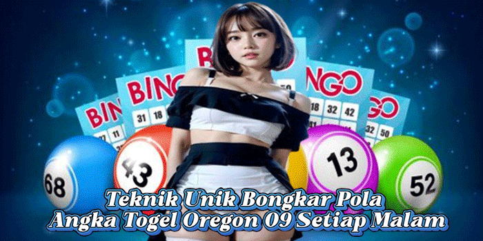 Teknik Unik Bongkar Pola Angka Togel Oregon 09 Setiap Malam