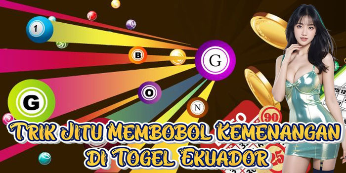 Trik Jitu Membobol Kemenangan di Togel Ekuador