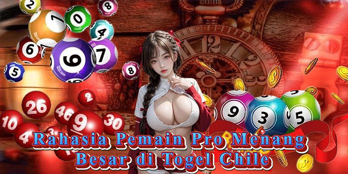 Rahasia Pemain Pro Menang Besar di Togel Chile